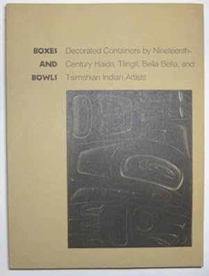 BOXES AND BOWLS: DECORATED CONTAINERS BY NINETEENTH-CENTURY HAIDA, TLINGIT, BELLA BELLA, AND TSIM...