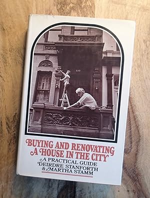 BUYING AND RENOVATING A HOUSE IN THE CITY : A Practical Guide