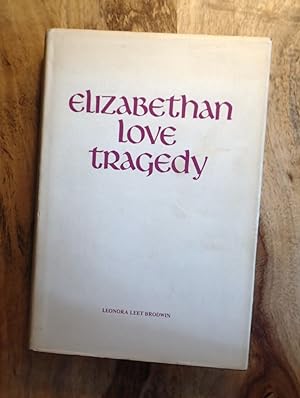 ELIZABETHAN LOVE TRAGEDY : 1587-1625
