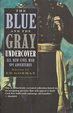 The Blue and the Gray Undercover: All New Civil War Spy Adventures