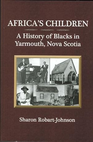 AFRICA'S CHILDREN: A HISTORY OF BLACKS IN YARMOUTH, NOVA SCOTIA.