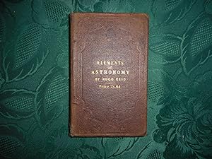 Elements of Astronomy; Adapted for Private Instruction and Use in Schools. Illustrated with Sixty...