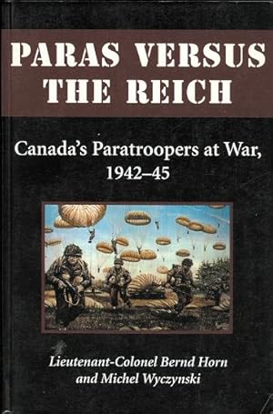 PARAS VERSUS THE REICH: CANADA'S PARATROOPERS AT WAR, 1942-45.