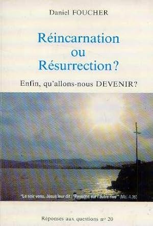 Réincarnation ou résurrection?: Enfin qu'allons-nous devenir