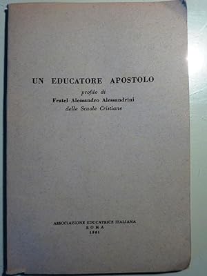 "UN EDUCATORE APOSTOLO. Profilo di Fratel ALESSANDRO ALESSANDRINI delle Scuole Cristiane"