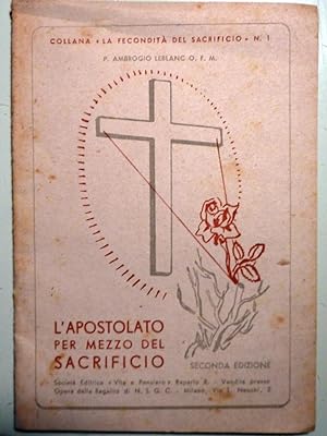 "Collana La Fecondità del Sacrificio n.° 1 L'APOSTOLATO PER MEZZO DEL SACRIFICIO. Seconda Edizione"