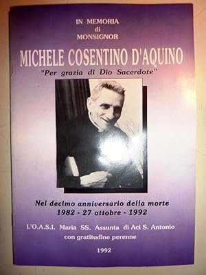 " IN MEMORIA DI MONSIGNOR MICHELE COSENTINO D'AQUINO - Per grazia di Dio Sacerdote. Nel decimo an...