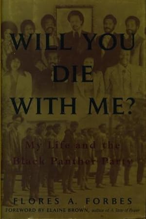 WILL YOU DIE WITH ME? My Life and the Black Panther Party.