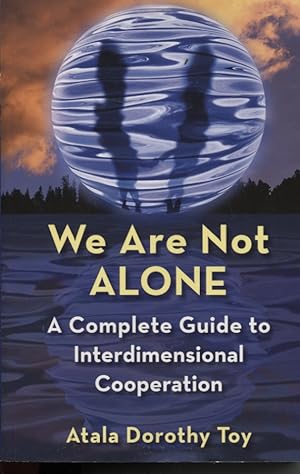 WE ARE NOT ALONE Complete Guide to Interdimensional Cooperation