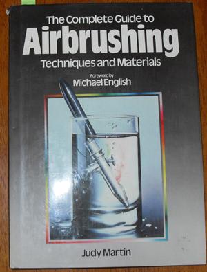 Complete Guide to Airbrushing Techniques and Materials, The