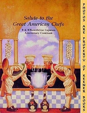 Salute To The Great American Chefs : B & B / Benedictine Liquers Anniversary Cookbook