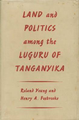 Land and Politics Among the Luguru of Tanganyika