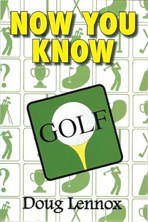 NOW YOU KNOW GOLF.