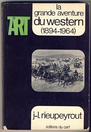 La grande aventure du Western. Du Far West à Hollywood (1894-1963)