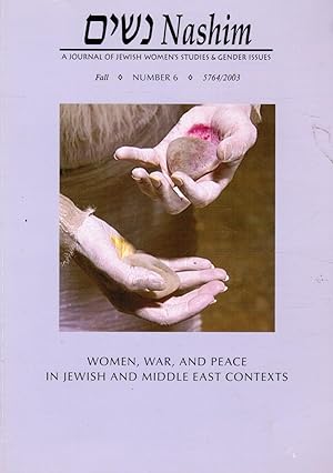 Nashim: a Journal of Jewish Women's Studies & Gender Issues. No. 6 (Fall 5764/2003) : Women, War,...