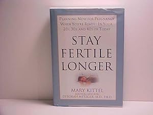 Stay Fertile Longer: Planning Now for Pregnancy When You're Ready-In Your 20S, 30S, and 40s or Today
