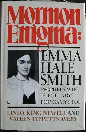 Mormon Enigma: Emma Hale Smith, Prophet's Wife, Elect Lady, Polygamy's Foe, 1804-1879