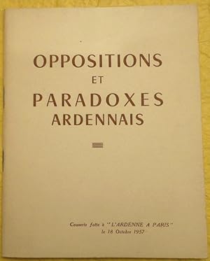 Oppositions et paradoxes ardennais. Causerie faite à L'Ardenne à Paris le 18 octobre 1957