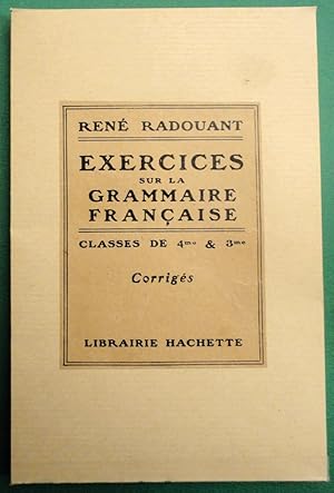Exercices sur la Grammaire française. Classes de 4e et 3e. Corrigés