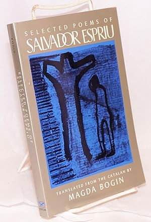 Selected poems of Salvador Espriu; selected and translated with a preface by Magda Bogin and an i...