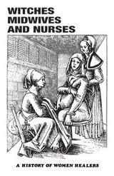 Witches, Midwives and Nurses: A History of Women Healers by Ehrenreich, Barbara & English, Deirdre