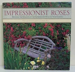 Impressionist Roses: Bringing the Romance of the Impressionist Style to Your Garden