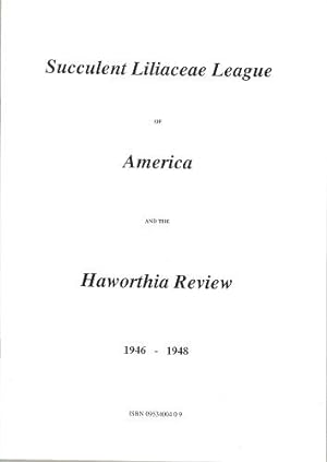 Succulent Liliaceae League of America and the Haworthia Review, 1946 - 1948