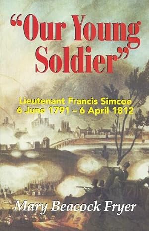 "OUR YOUNG SOLDIER": LIEUTENANT FRANCIS SIMCOE, 6 JUNE 1791 - 6 APRIL 1812.