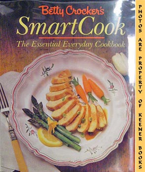 Betty Crocker's Smart Cook : The Essential Everyday Cookbook