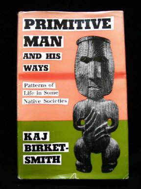 Primitive Man and His Ways : Patterns of Life in Some Native Societies