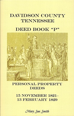 Davidson County, Tennessee, Deed book "P": Personal property deeds, 15 November 1821-13 February ...