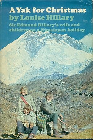 A YAK FOR CHRISTMAS : Sir Edmund Hillary's Wife and Children on a Himalayan Holiday
