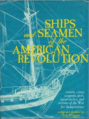 Ships and Seamen of the American Revolution : vessels, crews, weapons, gear, naval tactics, and a...