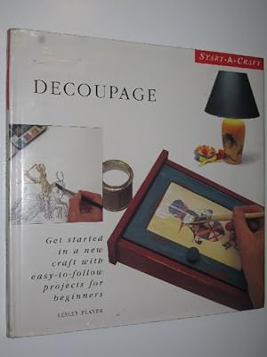 Decoupage : Get Started in a New Craft with Easy-To-Follow Projects for Beginners.