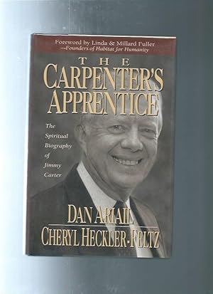 THE CARPENTER'S APPRENTICE : The Spiritual Biography of Jimmy Carter