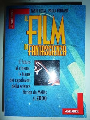 "IL FILM DI FANTASCIENZA. Il Futuro al cinema: le trame dei capolavori della science fiction da M...