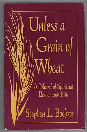 Unless a Grain Of Wheat: A Novel of Spiritual Passion and Pain