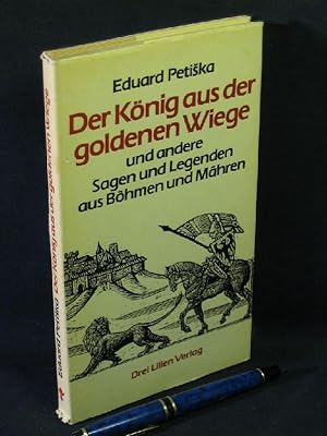 Der König aus der goldenen Wiege - und andere Sagen und Legenden aus Böhmen und Mähren -