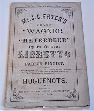 Mr. J. C. Fryer's Grand 'Wagner' and 'Meyerbeer' Opera Festival: Libretto and Parlor Pianist (Fro...