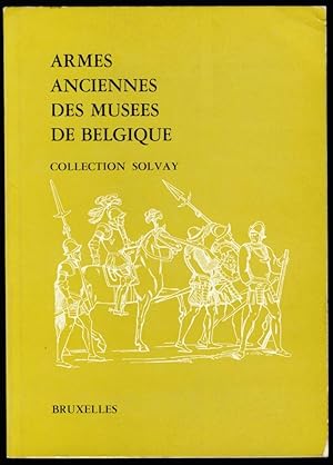Armes anciennes des Musées de Belgique. Collection Solvay