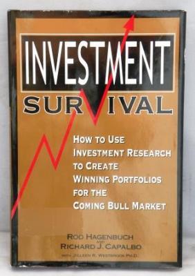 Investment Survivial: How to Use Investment Research to Create Winning Portfolios for the Coming ...