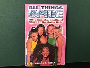All Things Spice: The Complete, Unofficial Story of The Spice Girls