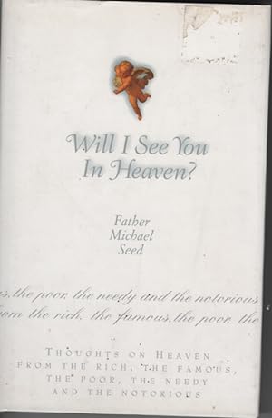 Will I See You in Heaven? Thoughts on Heaven from the Rich, the Famous, the Poor, the Needy and t...