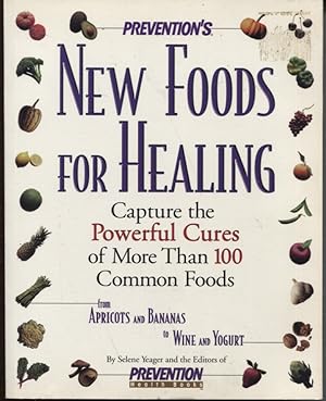 Prevention's New Foods for Healing : Capture the Poweful Cures of More Than 100 Common Foods