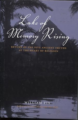 Lake of Memory Rising : Return of the Five Ancient Truths At the Heart of Religion