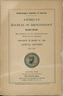 American Journal of Archaeology, Second Series, Annual Reports, Supplement to Volume XII, 1908
