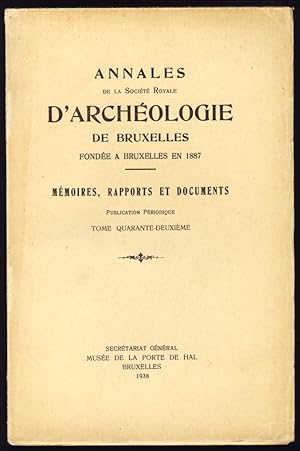Annales de la Société Royale d'Archéologie de Bruxelles. Mémoires, rapports et documents. Tome 42