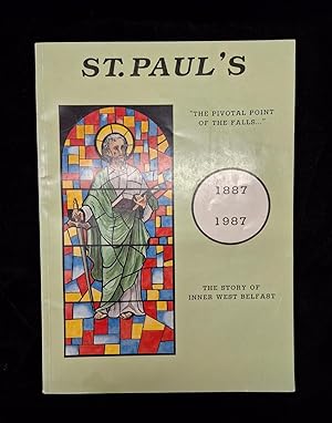 The Story of St. Paul's Falls Road, Belfast 1887 - 1987 - The Story of Inner West Belfast, "The P...