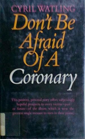 Don't be Afraid of a Coronary