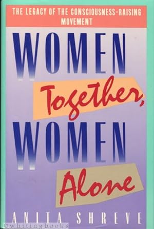 Women Together, Women Alone: The Legacy of the Consciousness-Raising Movement